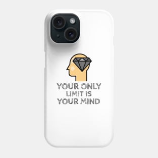 Your Only Limit Is Your Mind Phone Case