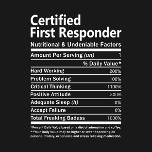 Certified First Responder T Shirt - Nutritional and Undeniable Factors Gift Item Tee T-Shirt