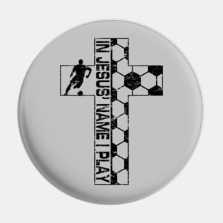 In Jesus Name I Play Christian Soccer Cross Pin