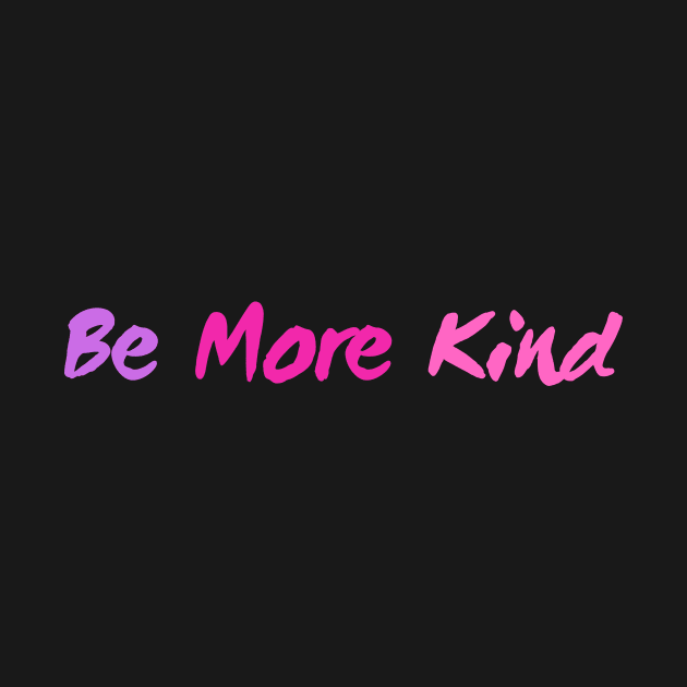 Be More Kind by TeeNZ