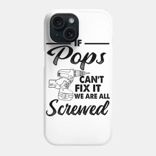IF POPS CAN'T FIX IT WE ARE ALL SCREWED Phone Case