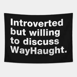 Introvert willing to discuss WayHaught Tapestry