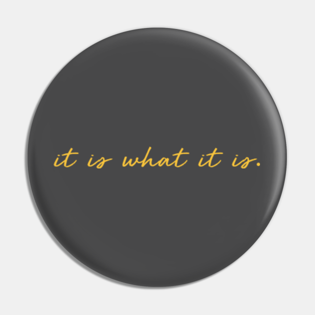 it is what it is meme yellow It Is What It Is Pin TeePublic