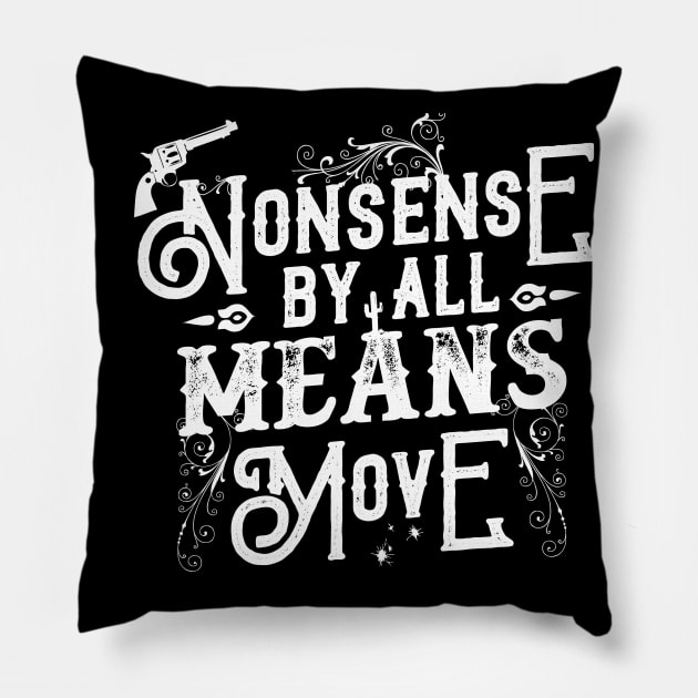 Nonsense, By All Means, Move Pillow by hauntedjack