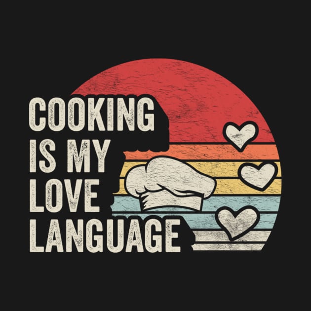 Cooking Is My Love Language Vintage Chef Hat Gift For Chef Mom Dad Cook Baking Gift by SomeRays