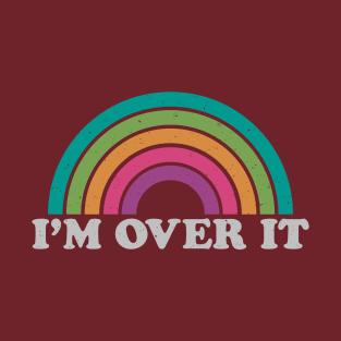 I'm Over It T-Shirt