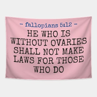 Without Ovaries - He who is without ovaries shall not make laws for those who do! Tapestry