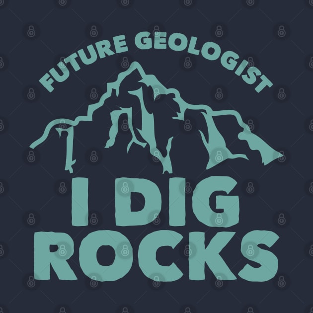 Future Geologist I Dig Rocks by HungryDinoDesign