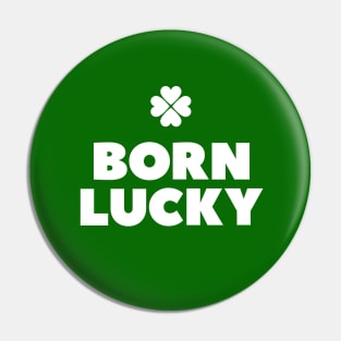 Born lucky  - Irish pride St Patricks day every day Pin