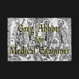 Greg Abbott for Medical Examiner T-Shirt