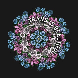 Trans Is Beautiful Flowers T-Shirt