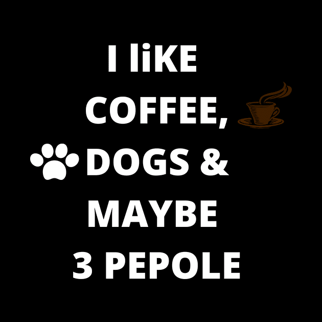 coffee funny quote gift idea : i like coffee , dogs and maybe 3 pepole by flooky