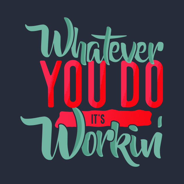 WHATEVER YOU DO IT'S WORKING by azified