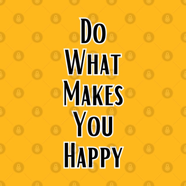 Do What  Makes You Happy by adrianasalinar