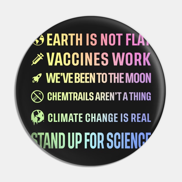 Earth is not flat! Vaccines work! We've been to the moon! Chemtrails aren't a thing! Climate change is real! Stand up for science! Pin by ScienceCorner