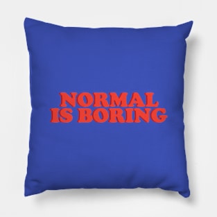 Normal Is Boring Pillow