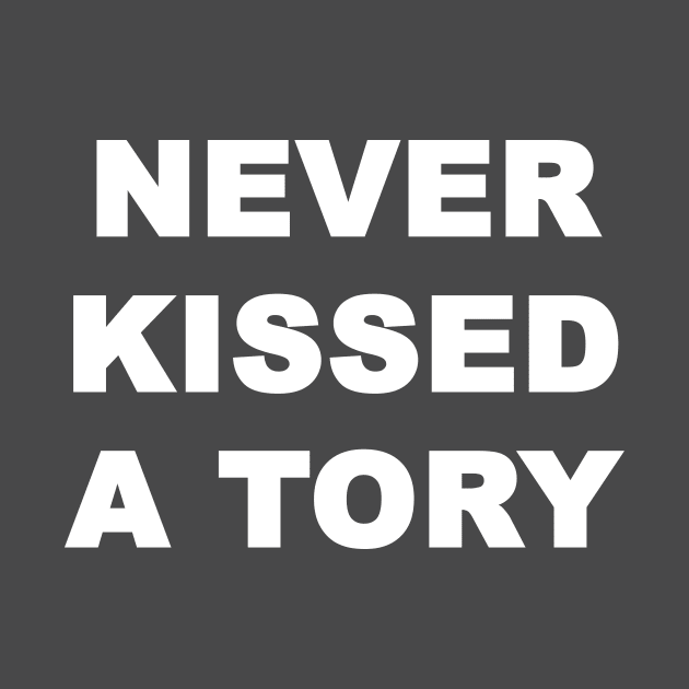 Never Kissed A Tory by Souna's Store