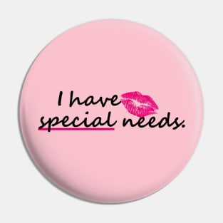 I have "special" needs. Pin