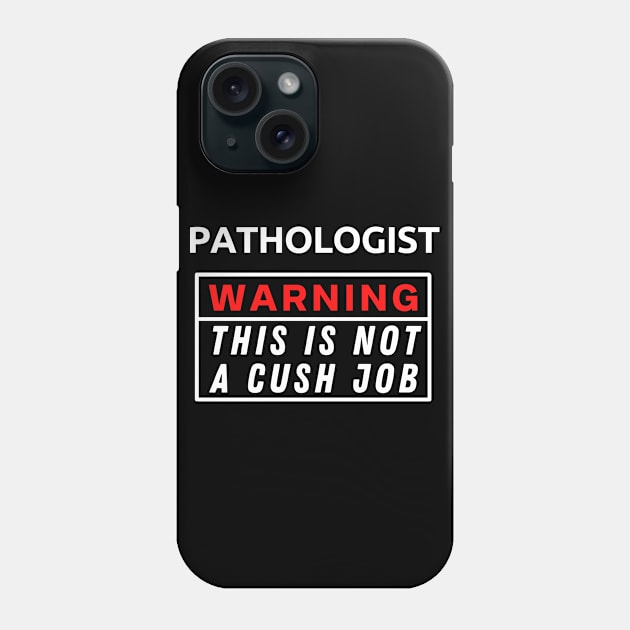 Pathologist Warning This Is Not A Cush Job Phone Case by Science Puns