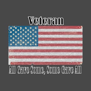 Veteran, All Gave Some, Some Gave All T-Shirt