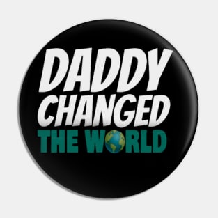 daddy changed the world Pin