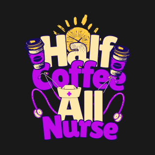 Half coffee All Nurse T-Shirt