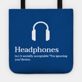 Headphones - A Socially Acceptable "I'm ignoring you" Device Tote