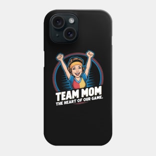 Team Mom- The Heart of our game Phone Case