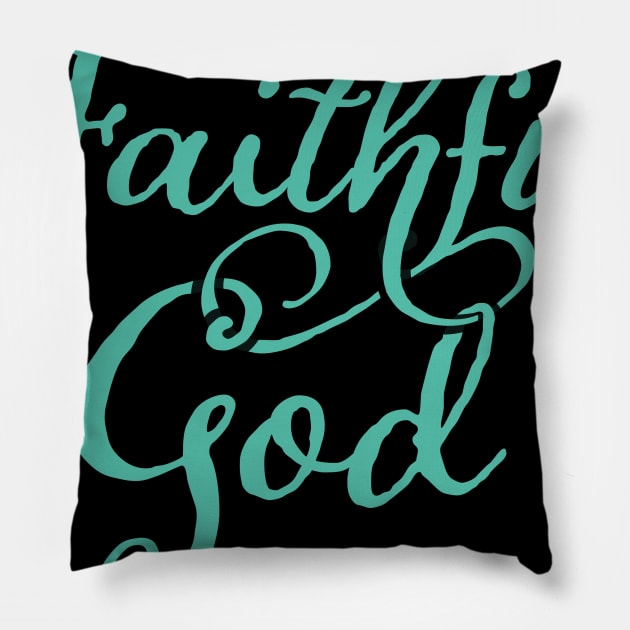 What a Faithful God Have I Christian Tshirt Pillow by ShirtHappens