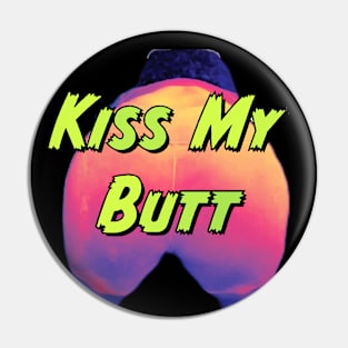 Kiss My Butt Pin