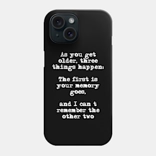 As you get older, three things happen Funny Ageing Quote Phone Case