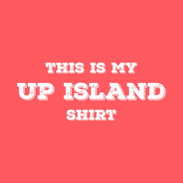 This Is My Up Island Shirt by InletGoodsCo