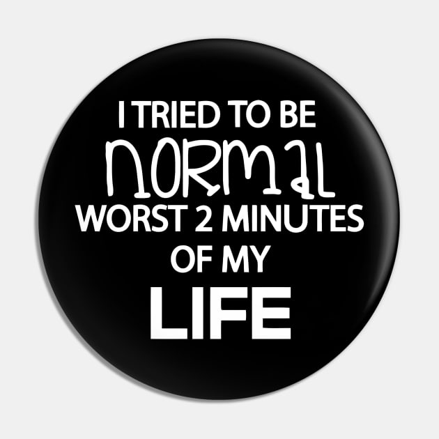 I Tried To Be Normal Worst 2 Minutes Pin by Ramateeshop