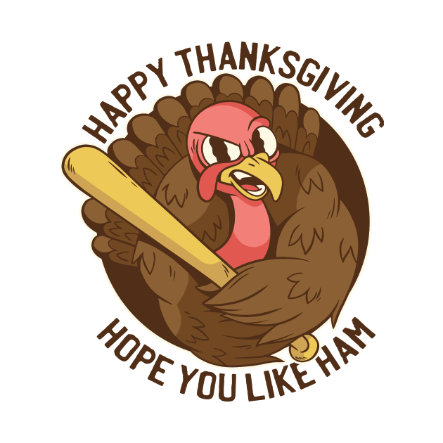 Happy Thanksgiving Hope You Like Ham Funy Turkey by Kribis