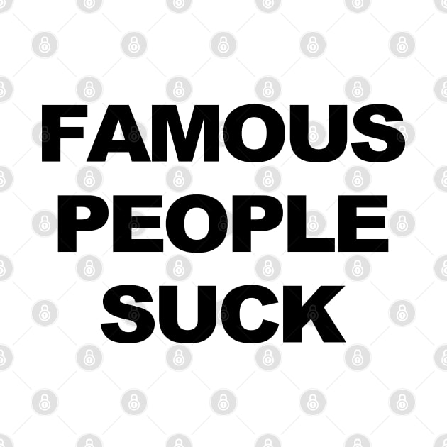 Famous People Suck by TrikoCraft