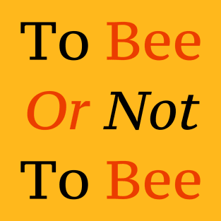 To Bee Or Not To Bee T-Shirt