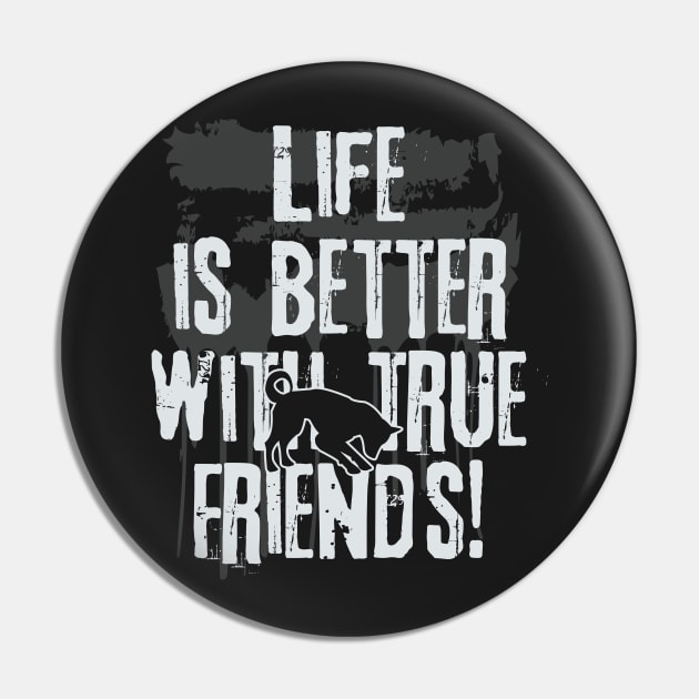 Life is better with true friends - Dog 2 Pin by EDDArt