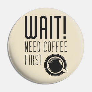 Wait! need Cofee first Pin