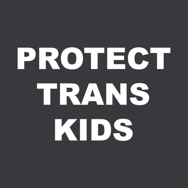 Protect Trans Kids by Trans Action Lifestyle