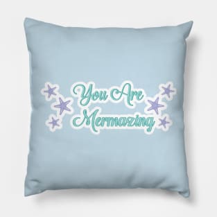 You are Mermazing Pillow