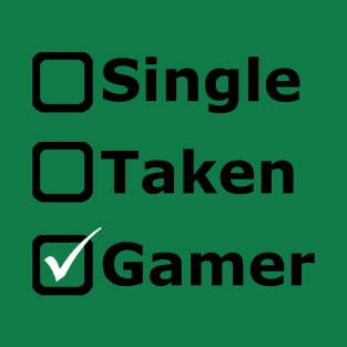 Single, Taken, GAMER T-Shirt