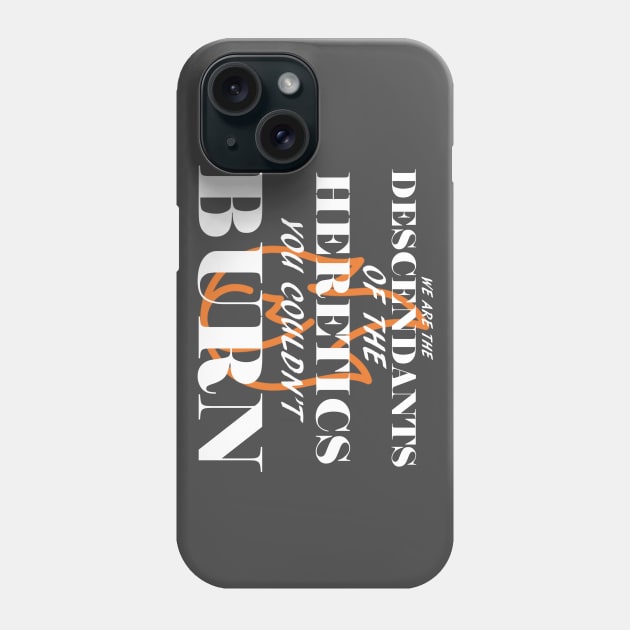 We are the descendants of the heretics you couldn't burn Phone Case by GodlessThreads