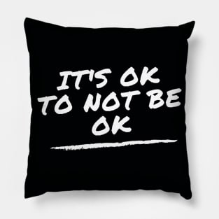 It's OK To Not Be Ok - mental health support Pillow