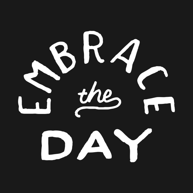 Embrace the day by WordFandom