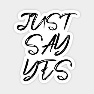 just say yes Magnet