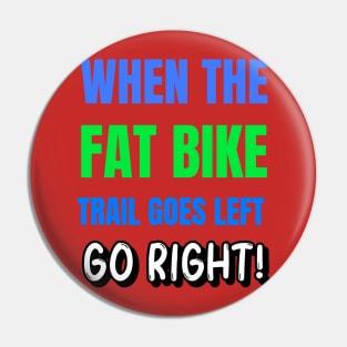 When the Fat Bike Trail Goes Left - Go Right Pin