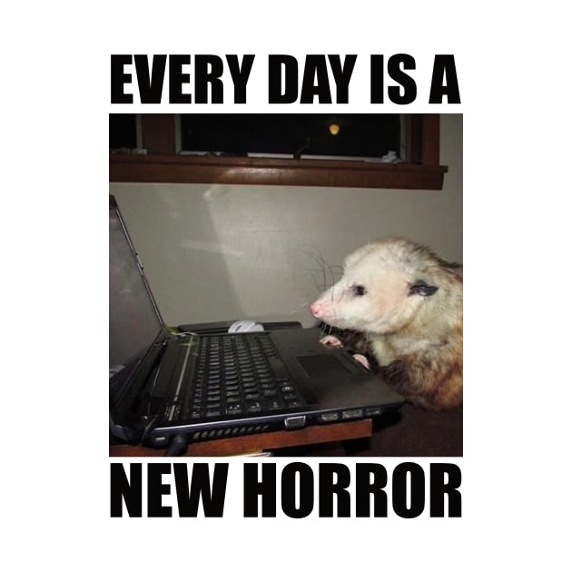 Possum Shirt"Every day is a new horror", funny Possum, meme Shirt, possum gift, opossum by Y2KSZN