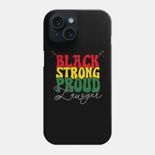 Black Strong Proud Lawyer Black History Month Phone Case