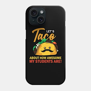 Teacher. Lets Taco about how awesome my students are. Phone Case