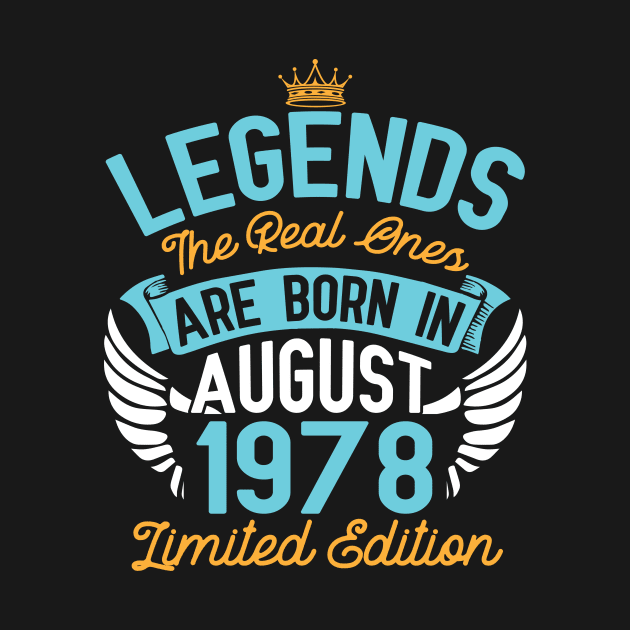 Legends The Real Ones Are Born In August 1978 Limited Edition Happy Birthday 42 Years Old To Me You by bakhanh123